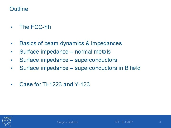 Outline • The FCC-hh • • Basics of beam dynamics & impedances Surface impedance