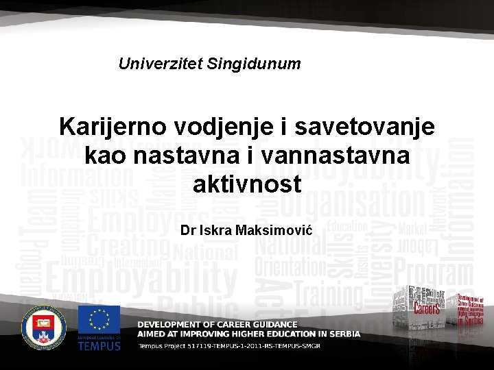 Univerzitet Singidunum Karijerno vodjenje i savetovanje kao nastavna i vannastavna aktivnost Dr Iskra Maksimović