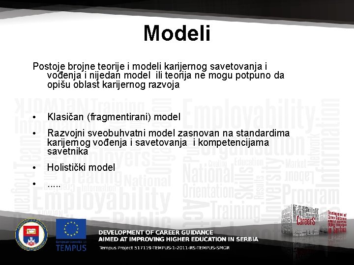 Modeli Postoje brojne teorije i modeli karijernog savetovanja i vođenja i nijedan model ili