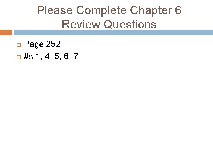 Please Complete Chapter 6 Review Questions Page 252 #s 1, 4, 5, 6, 7 Please Complete Chapter 6 Review Questions Page 252 #s 1, 4, 5, 6, 7