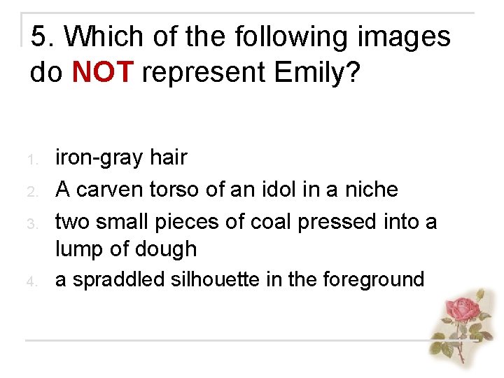 5. Which of the following images do NOT represent Emily? 1. 2. 3. 4.