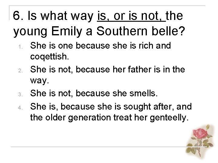 6. Is what way is, or is not, the young Emily a Southern belle?
