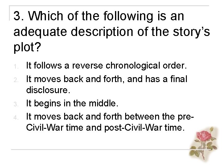 3. Which of the following is an adequate description of the story’s plot? 1.