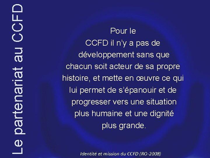 Le partenariat au CCFD Pour le CCFD il n’y a pas de développement sans