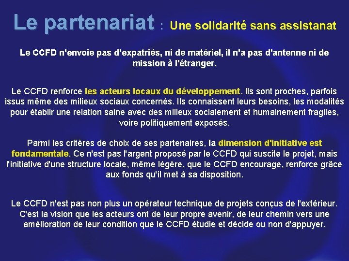 Le partenariat : Une solidarité sans assistanat Le CCFD n'envoie pas d'expatriés, ni de
