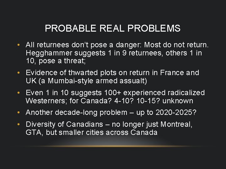 PROBABLE REAL PROBLEMS • All returnees don’t pose a danger: Most do not return.