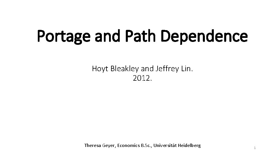 Portage and Path Dependence Hoyt Bleakley and Jeffrey Lin. 2012. Theresa Geyer, Economics B.