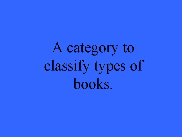 A category to classify types of books. 