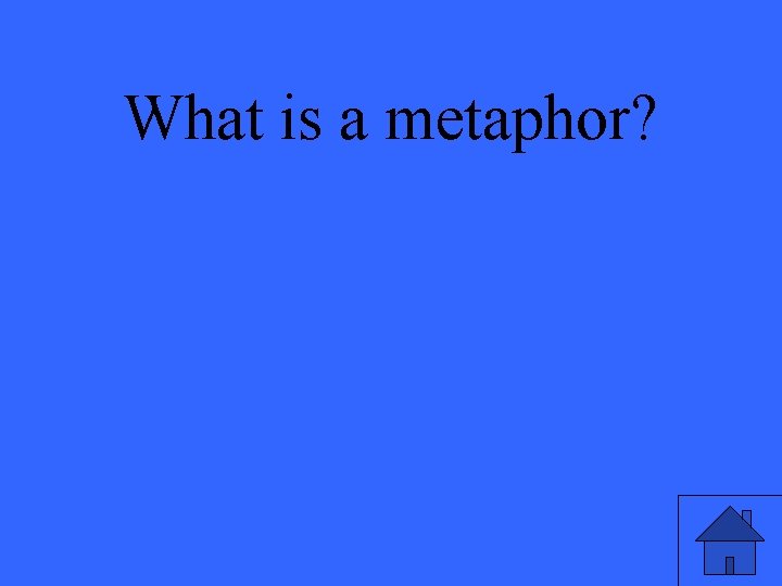 What is a metaphor? 