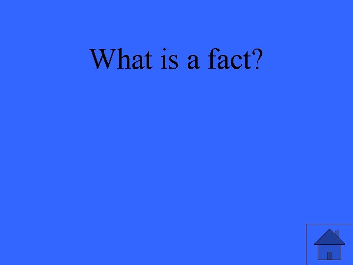 What is a fact? 