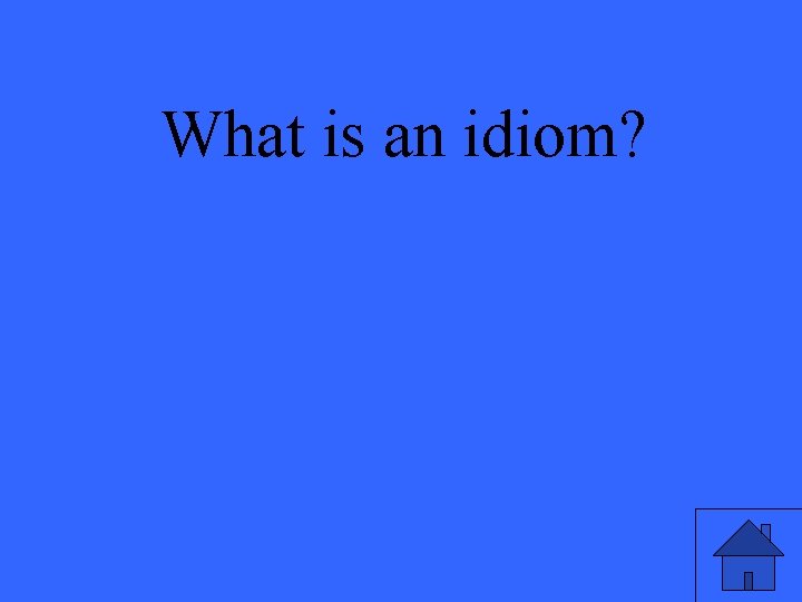 What is an idiom? 