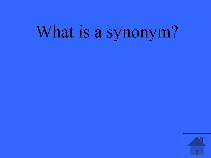 What is a synonym? 