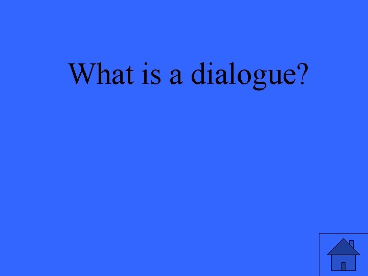 What is a dialogue? 