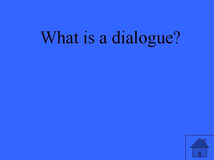 What is a dialogue? 