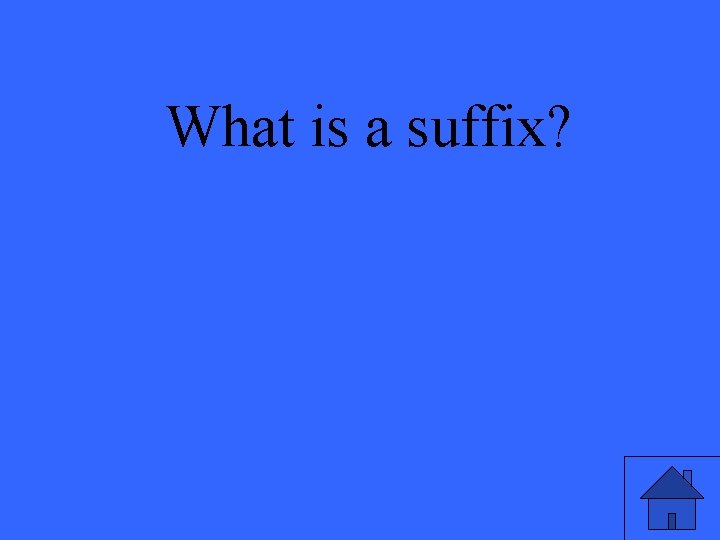 What is a suffix? 