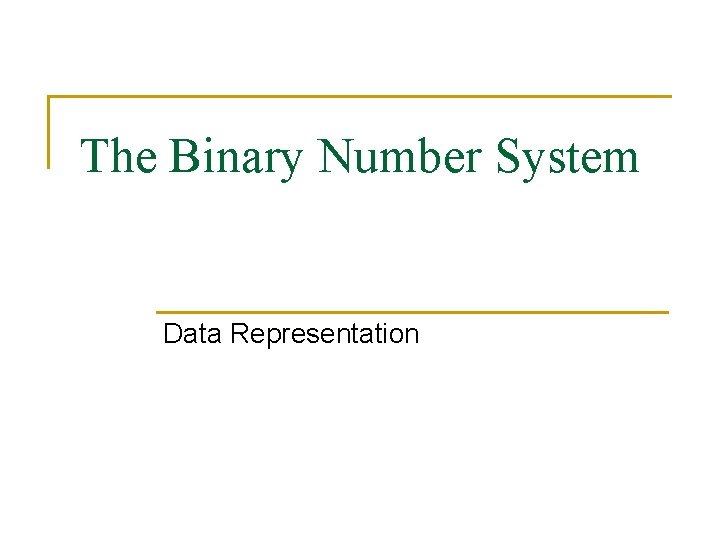 The Binary Number System Data Representation 
