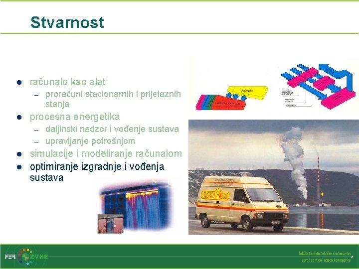 Stvarnost l računalo kao alat – l procesna energetika – – l l proračuni