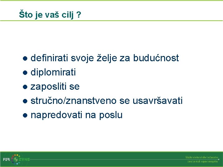 Što je vaš cilj ? definirati svoje želje za budućnost l diplomirati l zaposliti