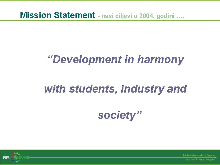 Mission Statement - naši ciljevi u 2004. godini …. “Development in harmony with students,