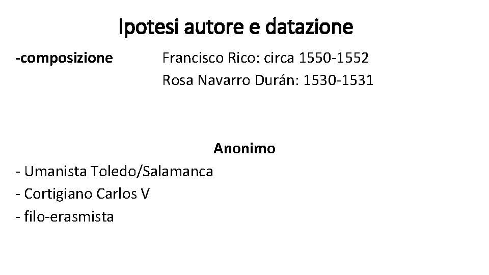 Ipotesi autore e datazione -composizione Francisco Rico: circa 1550 -1552 Rosa Navarro Durán: 1530