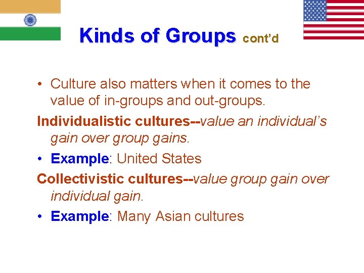 Kinds of Groups cont’d • Culture also matters when it comes to the value