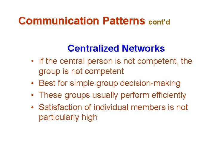 Communication Patterns cont’d Centralized Networks • If the central person is not competent, the