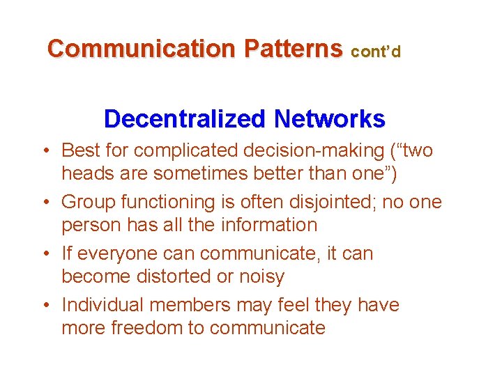 Communication Patterns cont’d Decentralized Networks • Best for complicated decision-making (“two heads are sometimes