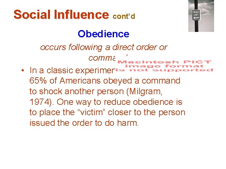 Social Influence cont’d Obedience occurs following a direct order or command. • In a