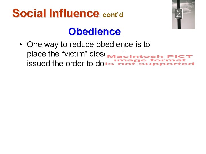 Social Influence cont’d Obedience • One way to reduce obedience is to place the