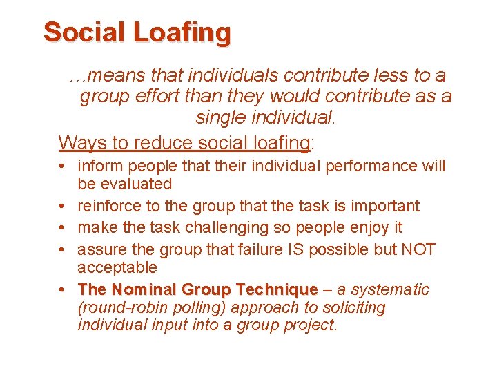 Social Loafing …means that individuals contribute less to a group effort than they would