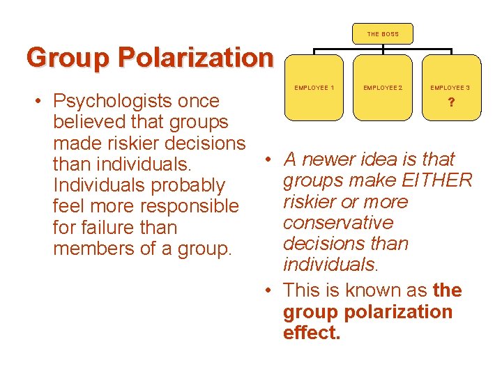 THE BOSS Group Polarization EMPLOYEE 1 EMPLOYEE 2 EMPLOYEE 3 ? • Psychologists once