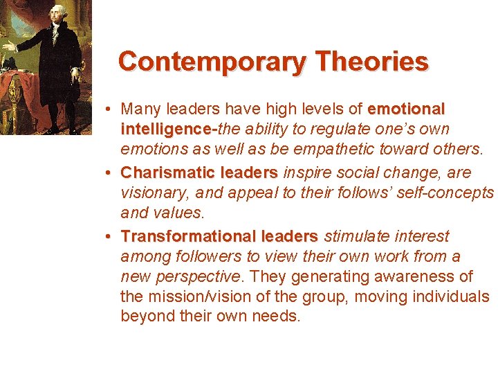 Contemporary Theories • Many leaders have high levels of emotional intelligence-the ability to regulate