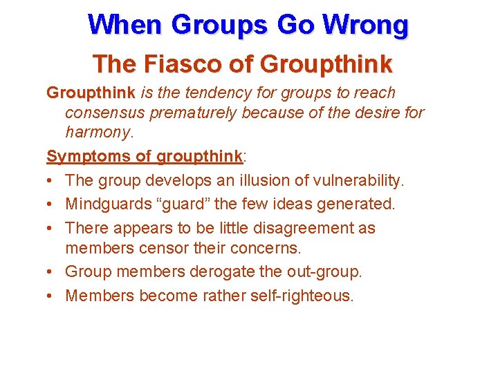 When Groups Go Wrong The Fiasco of Groupthink is the tendency for groups to