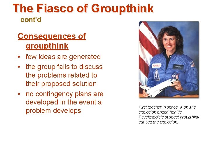 The Fiasco of Groupthink cont’d Consequences of groupthink • few ideas are generated •