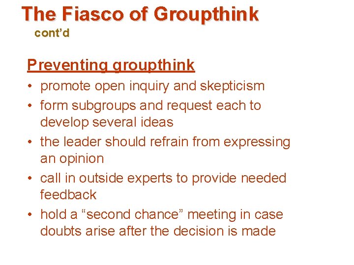 The Fiasco of Groupthink cont’d Preventing groupthink • promote open inquiry and skepticism •