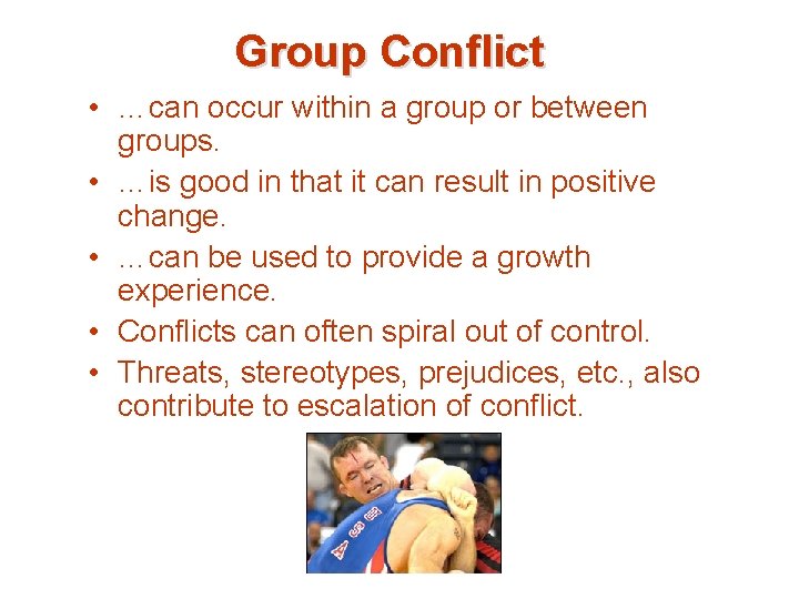 Group Conflict • …can occur within a group or between groups. • …is good