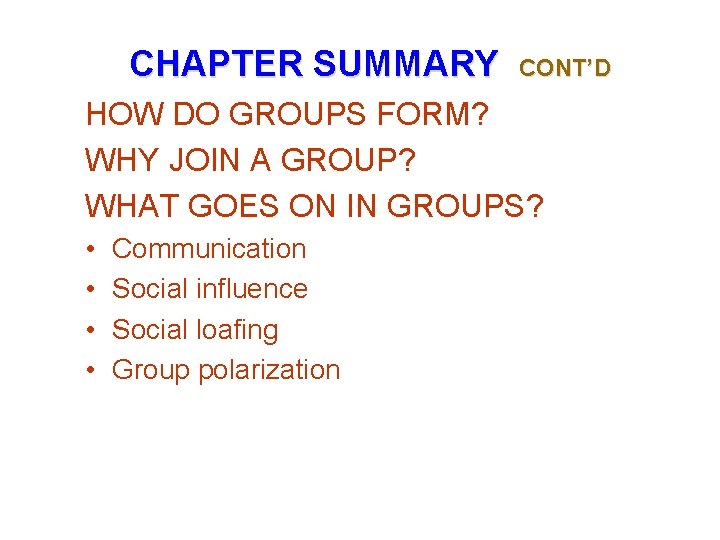 CHAPTER SUMMARY CONT’D HOW DO GROUPS FORM? WHY JOIN A GROUP? WHAT GOES ON