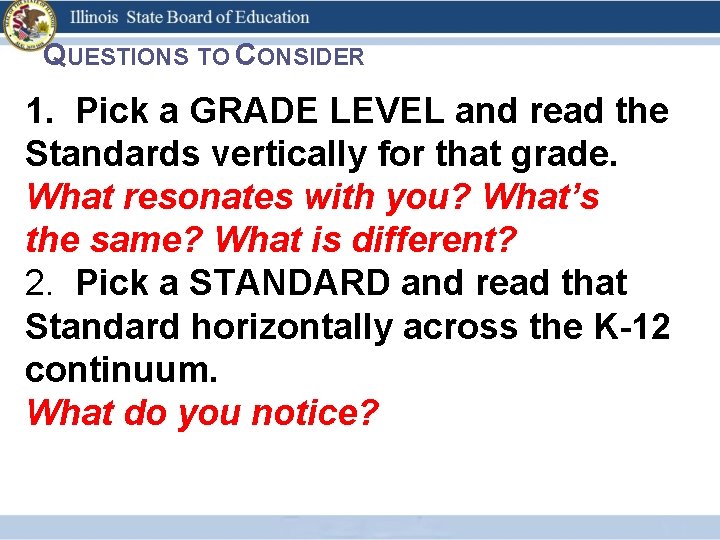 QUESTIONS TO CONSIDER 1. Pick a GRADE LEVEL and read the Standards vertically for