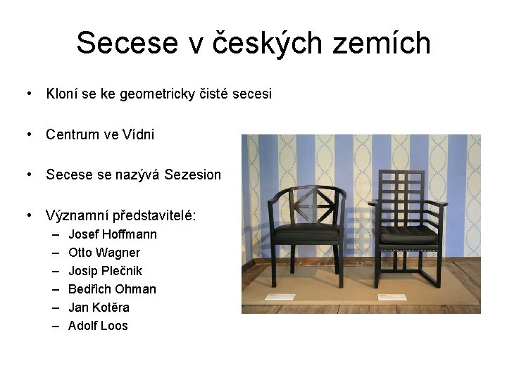 Secese v českých zemích • Kloní se ke geometricky čisté secesi • Centrum ve