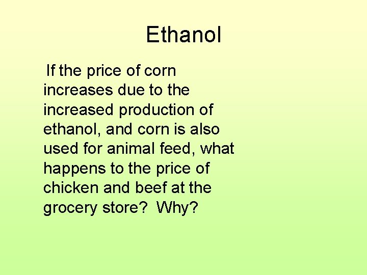 Ethanol If the price of corn increases due to the increased production of ethanol,