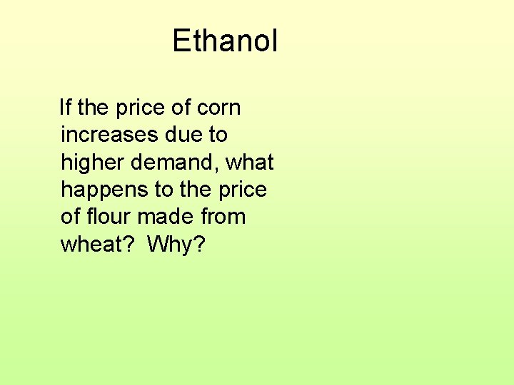 Ethanol If the price of corn increases due to higher demand, what happens to