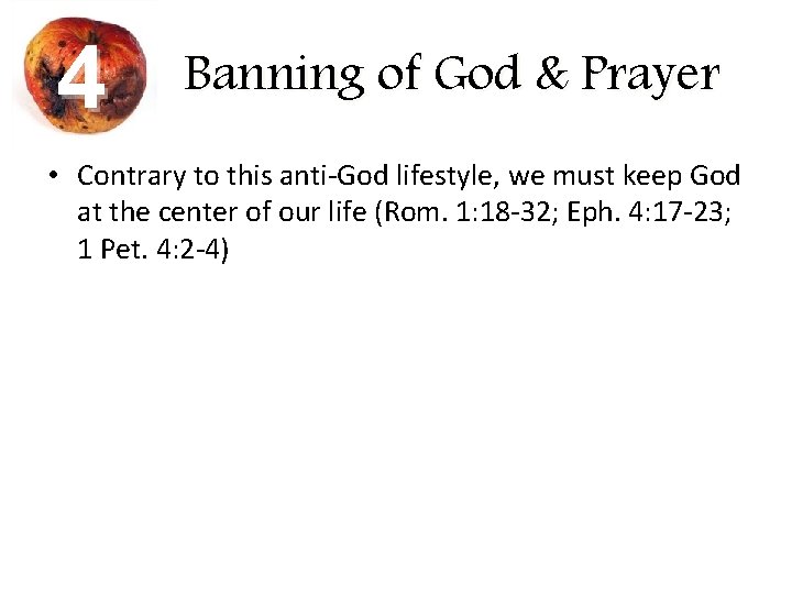 4 Banning of God & Prayer • Contrary to this anti-God lifestyle, we must