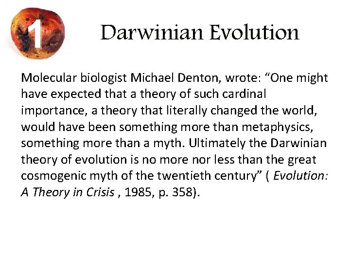 1 Darwinian Evolution Molecular biologist Michael Denton, wrote: “One might have expected that a