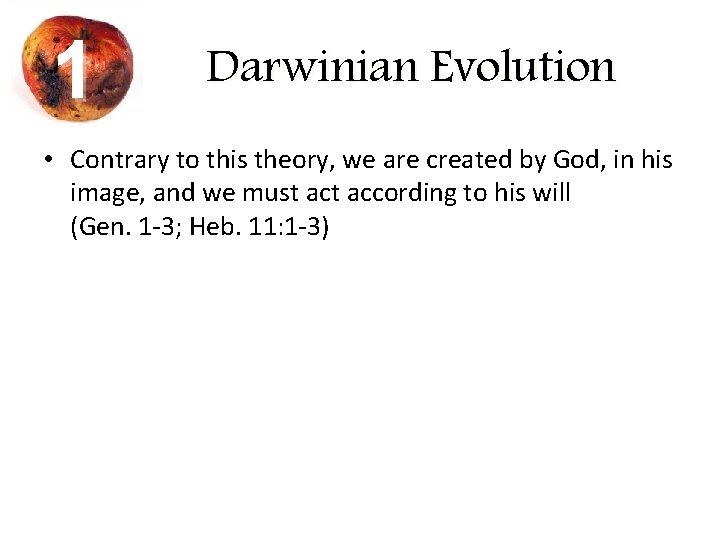1 Darwinian Evolution • Contrary to this theory, we are created by God, in