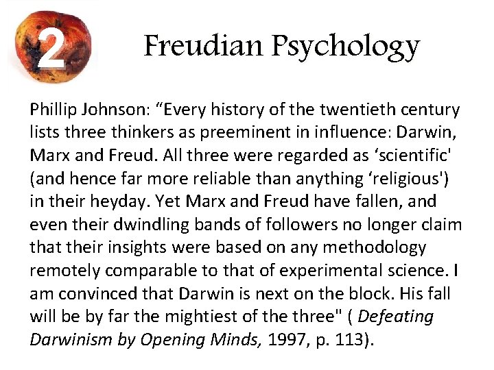 2 Freudian Psychology Phillip Johnson: “Every history of the twentieth century lists three thinkers