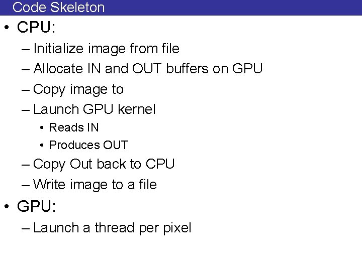 Code Skeleton • CPU: – Initialize image from file – Allocate IN and OUT