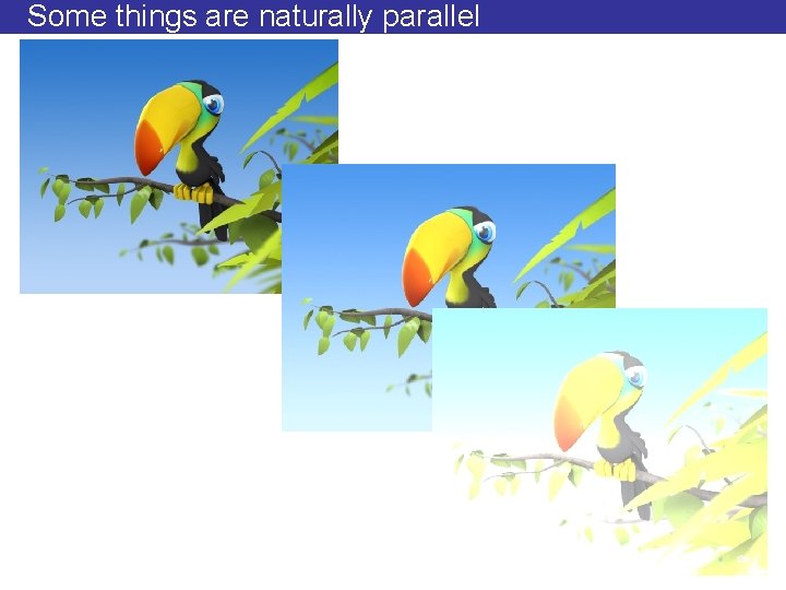 Some things are naturally parallel 