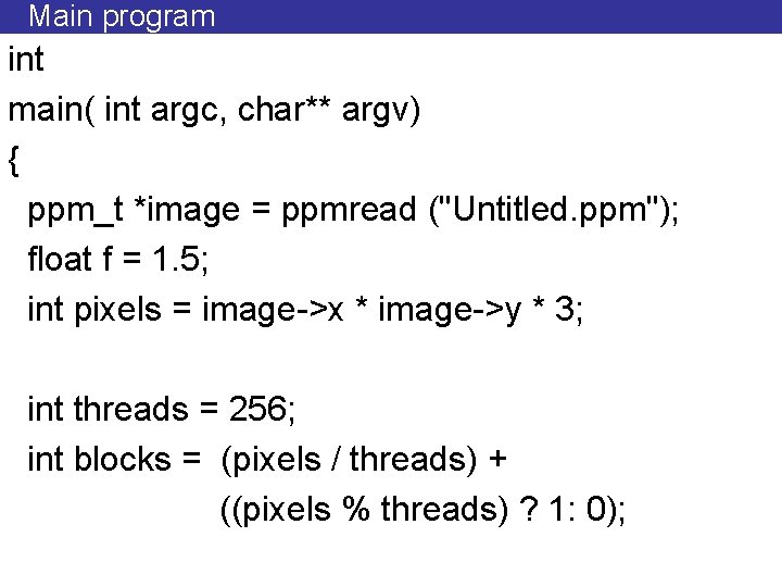 Main program int main( int argc, char** argv) { ppm_t *image = ppmread ("Untitled.