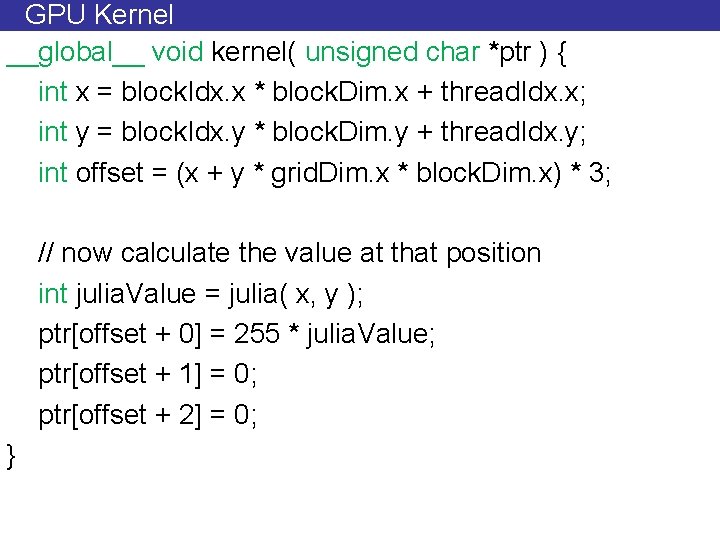 GPU Kernel __global__ void kernel( unsigned char *ptr ) { int x = block.