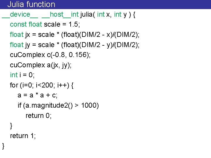 Julia function __device__ __host__int julia( int x, int y ) { const float scale